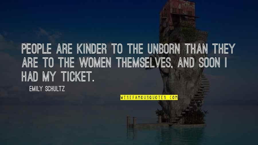 Unborn's Quotes By Emily Schultz: People are kinder to the unborn than they