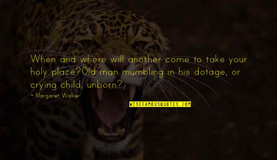 Unborn's Quotes By Margaret Walker: When and where will another come to take