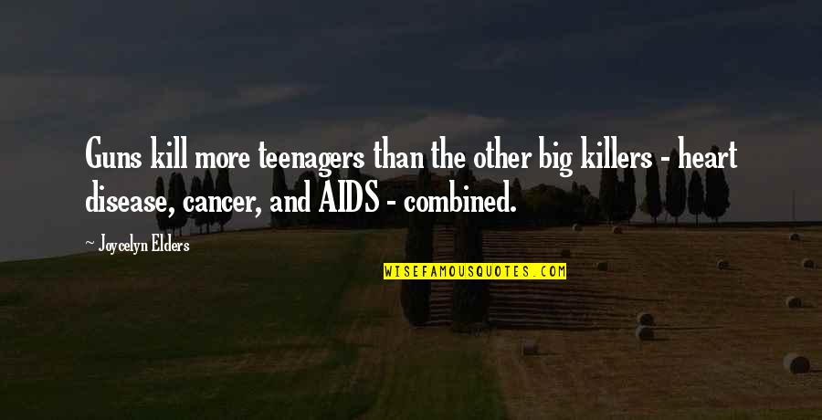 Unbosoming Quotes By Joycelyn Elders: Guns kill more teenagers than the other big