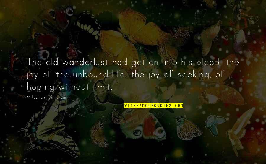 Unbound Quotes By Upton Sinclair: The old wanderlust had gotten into his blood,