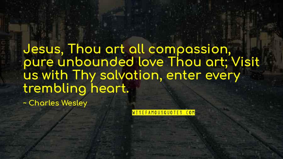 Unbounded Love Quotes By Charles Wesley: Jesus, Thou art all compassion, pure unbounded love Unbounded Love Quotes By Charles Wesley: Jesus, Thou art all compassion, pure unbounded love