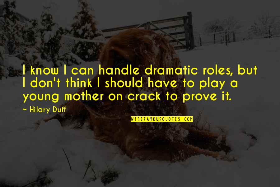 Unbounded Love Quotes By Hilary Duff: I know I can handle dramatic roles, but Unbounded Love Quotes By Hilary Duff: I know I can handle dramatic roles, but