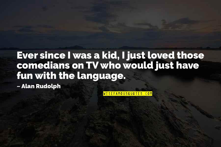 Unbox Therapy Quotes By Alan Rudolph: Ever since I was a kid, I just Unbox Therapy Quotes By Alan Rudolph: Ever since I was a kid, I just