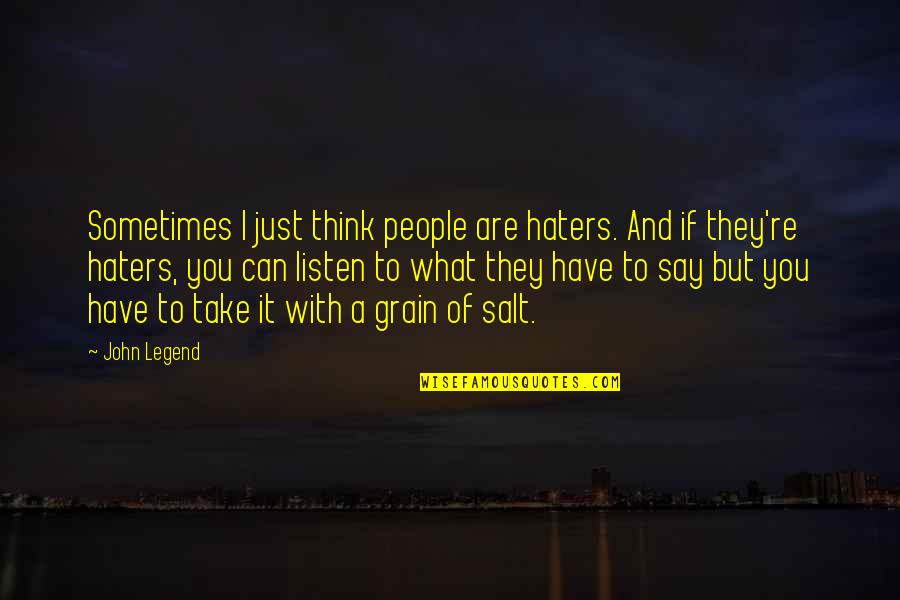 Unbox Therapy Quotes By John Legend: Sometimes I just think people are haters. And