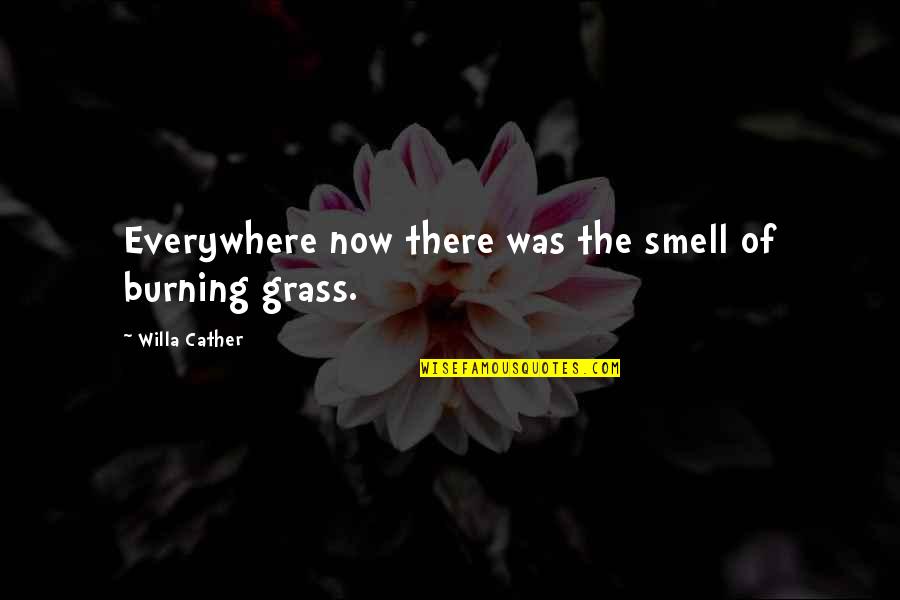 Unbox Therapy Quotes By Willa Cather: Everywhere now there was the smell of burning Unbox Therapy Quotes By Willa Cather: Everywhere now there was the smell of burning