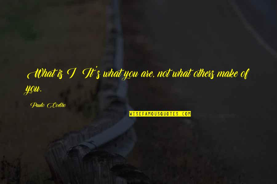 Unbrainy Quotes By Paulo Coelho: What is I? It's what you are, not