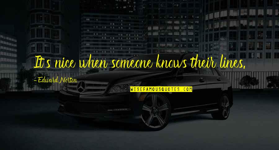 Unbraked Quotes By Edward Norton: It's nice when someone knows their lines.