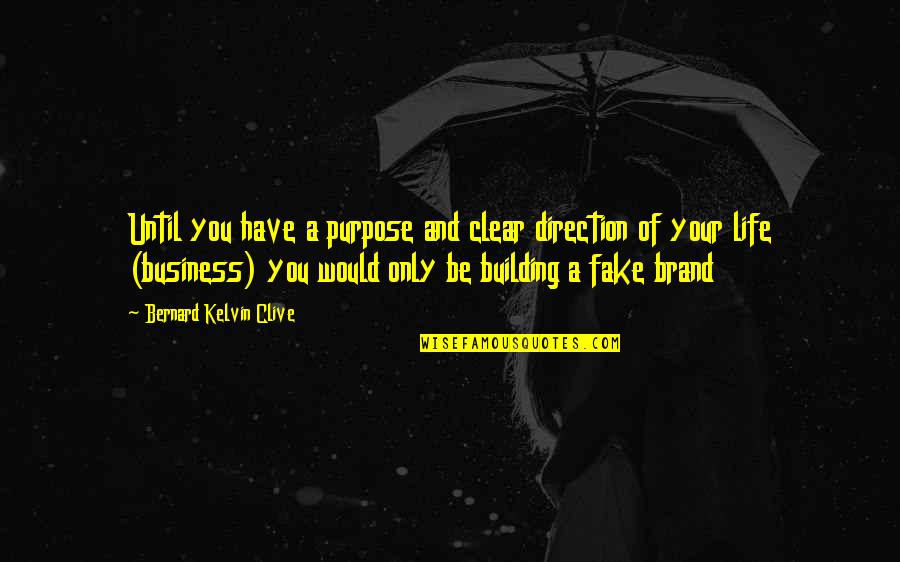 Unbrand Quotes By Bernard Kelvin Clive: Until you have a purpose and clear direction