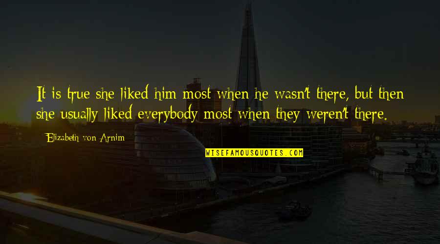 Unbreakable Bond Quotes By Elizabeth Von Arnim: It is true she liked him most when
