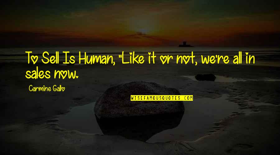 Unbreakable Family Quotes By Carmine Gallo: To Sell Is Human, "Like it or not, Unbreakable Family Quotes By Carmine Gallo: To Sell Is Human, "Like it or not,
