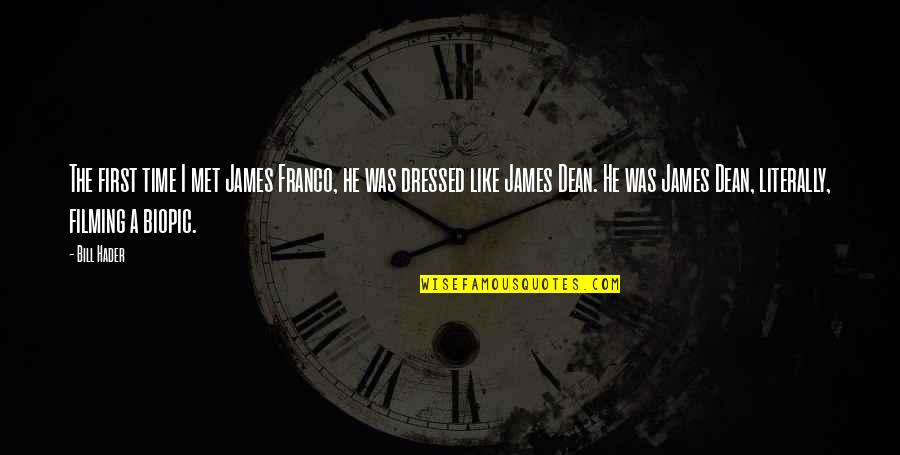 Unbreakable Friendship Quotes By Bill Hader: The first time I met James Franco, he Unbreakable Friendship Quotes By Bill Hader: The first time I met James Franco, he
