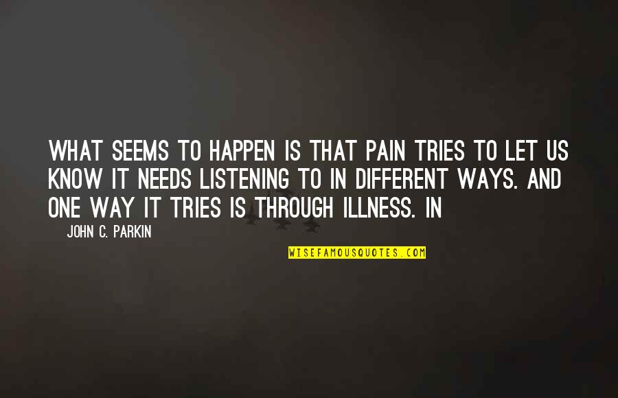 Unbreakable Friendship Quotes By John C. Parkin: What seems to happen is that pain tries