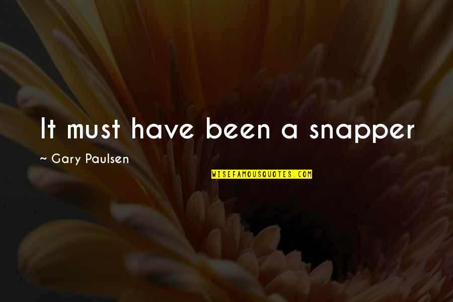 Unbreakable Relationships Quotes By Gary Paulsen: It must have been a snapper