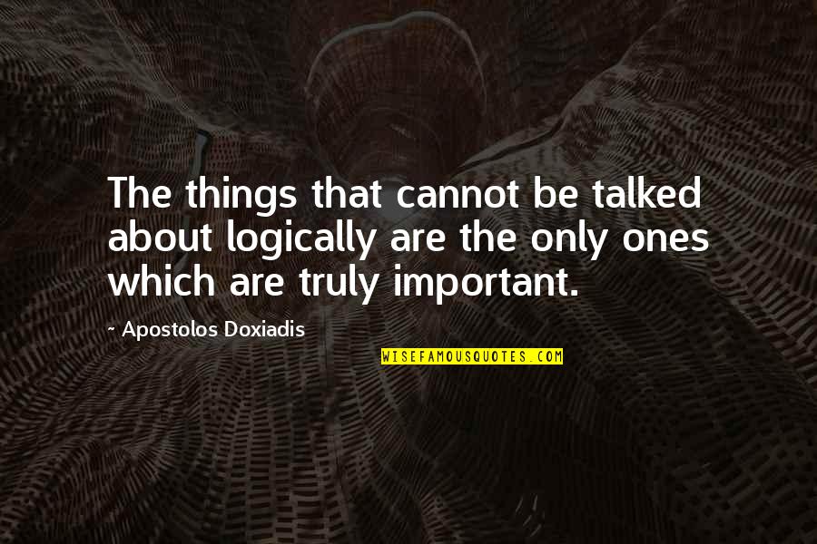 Unbreathable Quotes By Apostolos Doxiadis: The things that cannot be talked about logically
