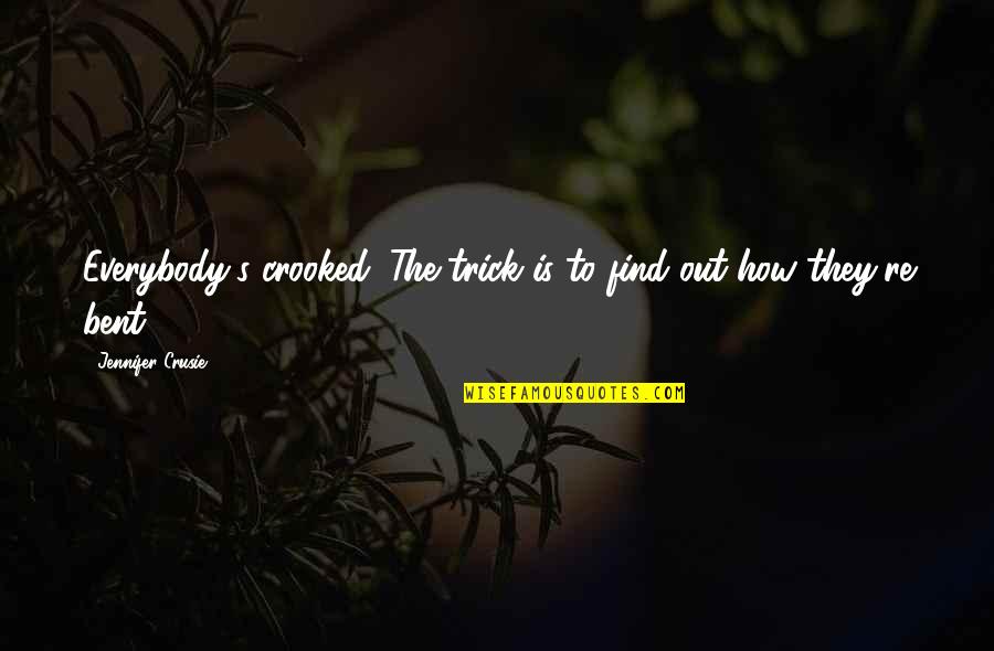 Unbreathing Quotes By Jennifer Crusie: Everybody's crooked. The trick is to find out Unbreathing Quotes By Jennifer Crusie: Everybody's crooked. The trick is to find out