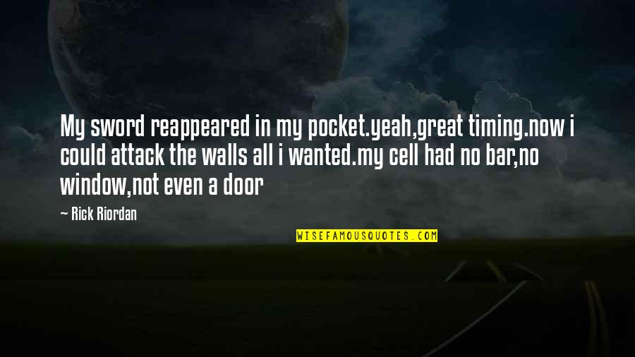 Unbridgeably Quotes By Rick Riordan: My sword reappeared in my pocket.yeah,great timing.now i