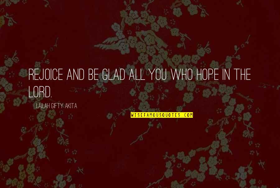 Unbridled Love Quotes By Lailah Gifty Akita: Rejoice and be glad all you who hope