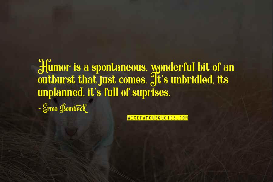 Unbridled Quotes By Erma Bombeck: Humor is a spontaneous, wonderful bit of an