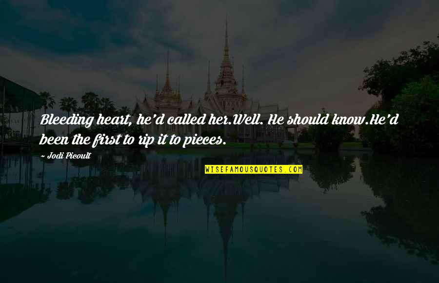 Unbrightled Quotes By Jodi Picoult: Bleeding heart, he'd called her.Well. He should know.He'd