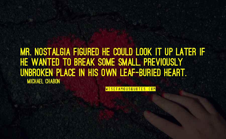 Unbroken Heart Quotes By Michael Chabon: Mr. Nostalgia figured he could look it up