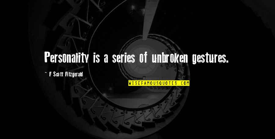 Unbroken Quotes By F Scott Fitzgerald: Personality is a series of unbroken gestures.