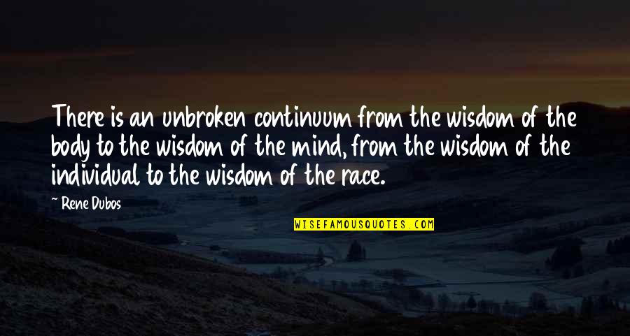Unbroken Quotes By Rene Dubos: There is an unbroken continuum from the wisdom