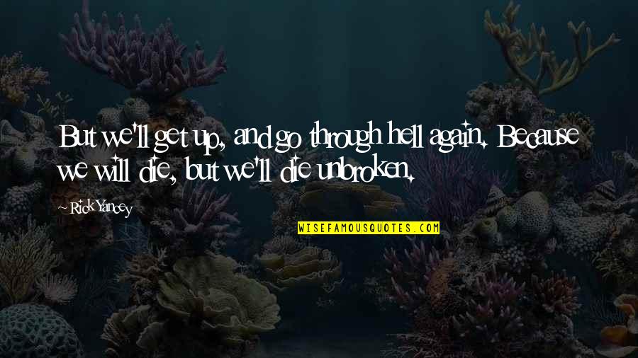 Unbroken Quotes By Rick Yancey: But we'll get up, and go through hell