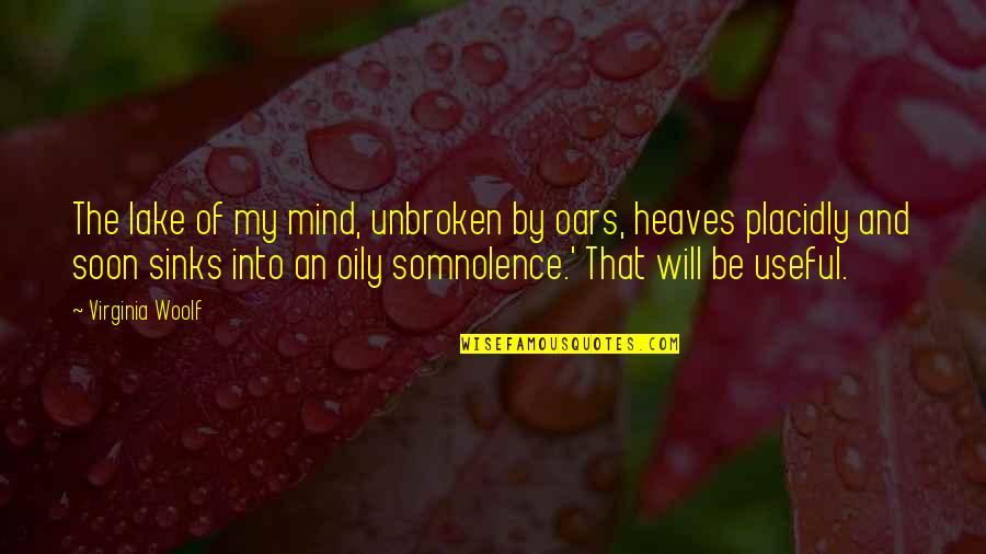 Unbroken Quotes By Virginia Woolf: The lake of my mind, unbroken by oars,