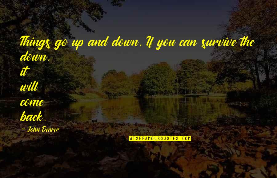 Unbrushed Quotes By John Denver: Things go up and down. If you can