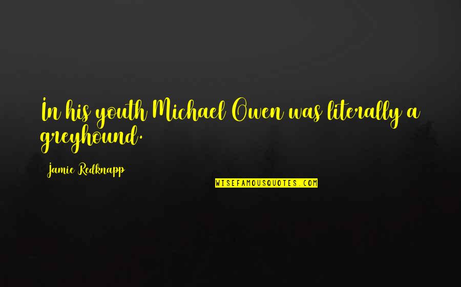 Unbuilded Quotes By Jamie Redknapp: In his youth Michael Owen was literally a
