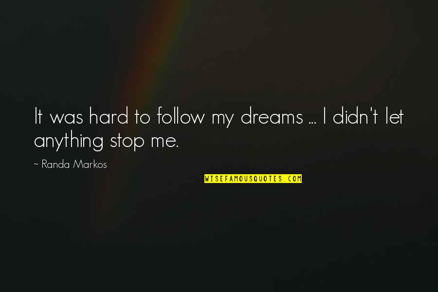 Unbuilded Quotes By Randa Markos: It was hard to follow my dreams ...