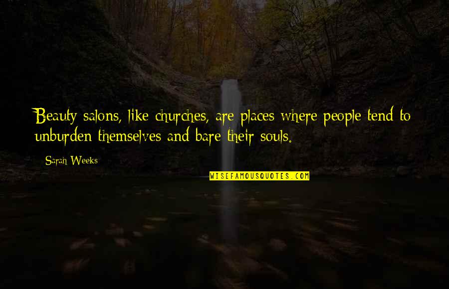 Unburden Quotes By Sarah Weeks: Beauty salons, like churches, are places where people