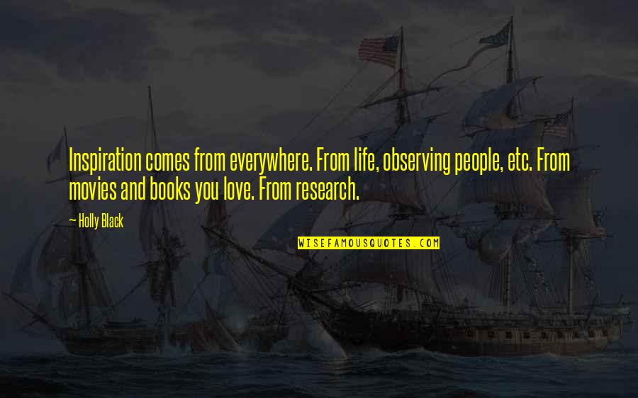 Unburied Bodies Quotes By Holly Black: Inspiration comes from everywhere. From life, observing people, Unburied Bodies Quotes By Holly Black: Inspiration comes from everywhere. From life, observing people,