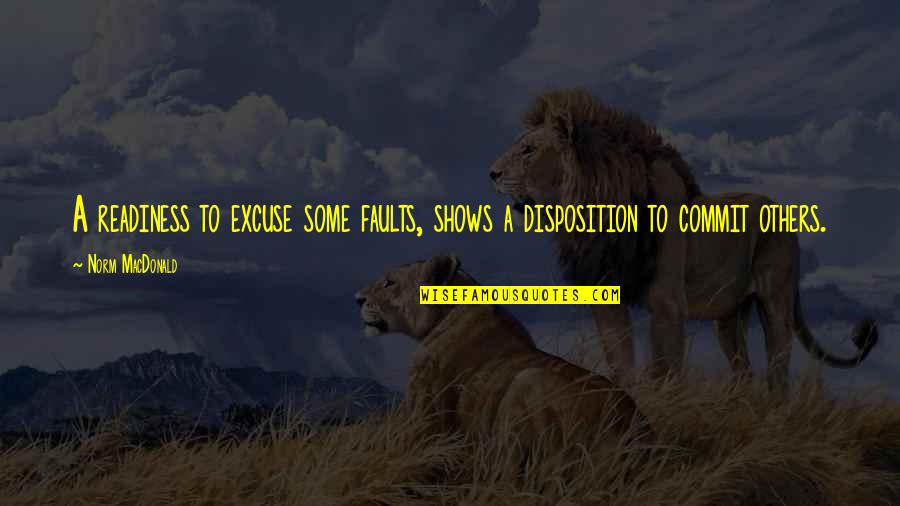 Unburied Bodies Quotes By Norm MacDonald: A readiness to excuse some faults, shows a