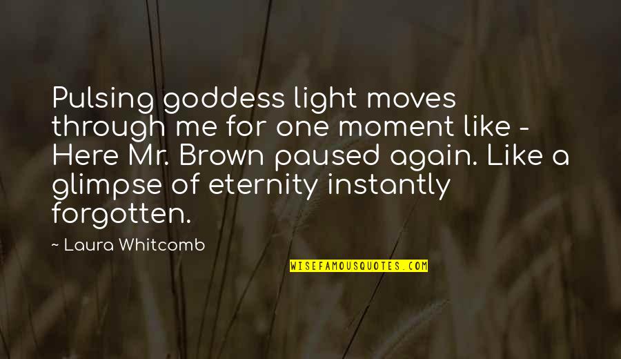 Unburied Six Quotes By Laura Whitcomb: Pulsing goddess light moves through me for one Unburied Six Quotes By Laura Whitcomb: Pulsing goddess light moves through me for one