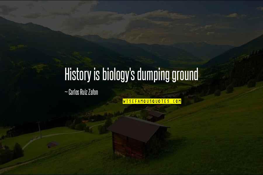 Unburnable Quotes By Carlos Ruiz Zafon: History is biology's dumping ground