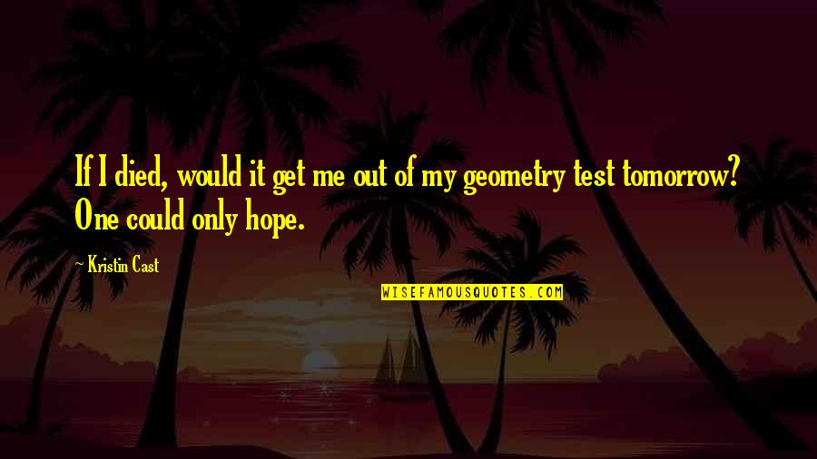Unbuttered Theater Quotes By Kristin Cast: If I died, would it get me out
