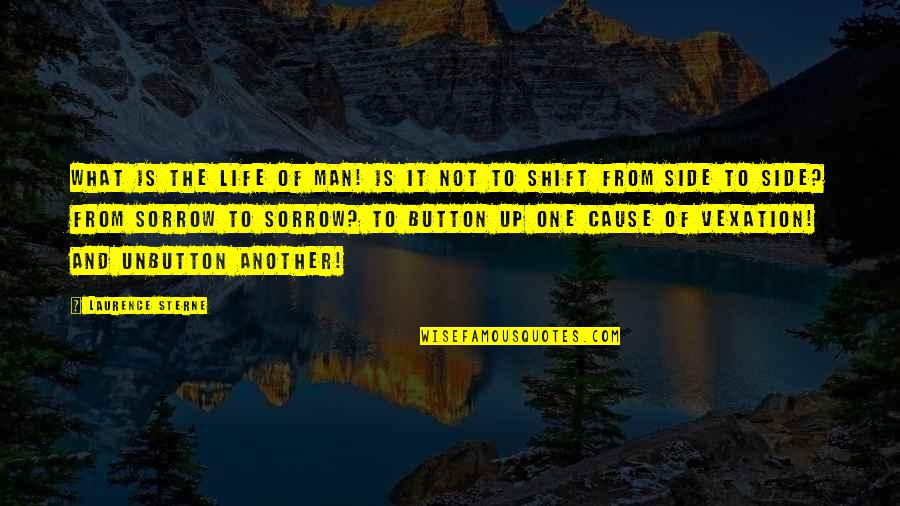 Unbutton Quotes By Laurence Sterne: What is the life of man! Is it