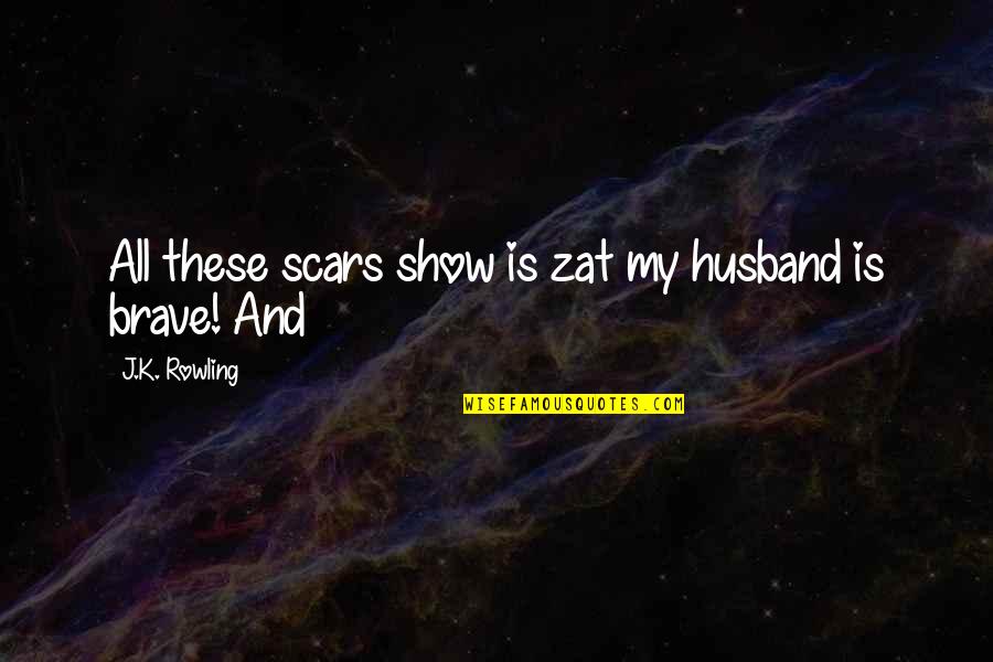 Unbuttoning Jeans Quotes By J.K. Rowling: All these scars show is zat my husband Unbuttoning Jeans Quotes By J.K. Rowling: All these scars show is zat my husband