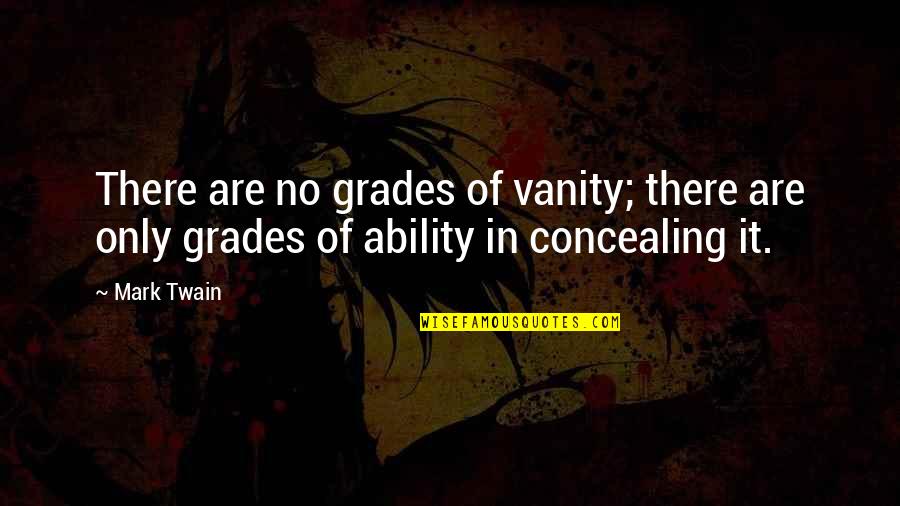 Unc Quotes By Mark Twain: There are no grades of vanity; there are