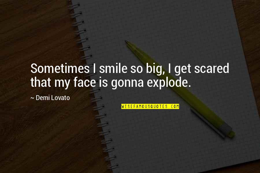 Unc Tar Heel Quotes By Demi Lovato: Sometimes I smile so big, I get scared