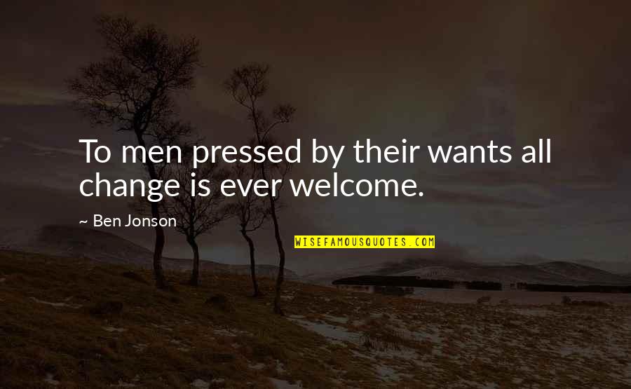 Uncalculating Quotes By Ben Jonson: To men pressed by their wants all change