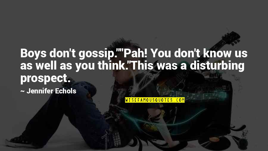 Uncalled For Synonym Quotes By Jennifer Echols: Boys don't gossip.""Pah! You don't know us as