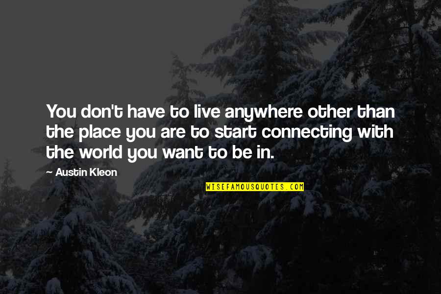 Uncanceled Collectibles Quotes By Austin Kleon: You don't have to live anywhere other than Uncanceled Collectibles Quotes By Austin Kleon: You don't have to live anywhere other than