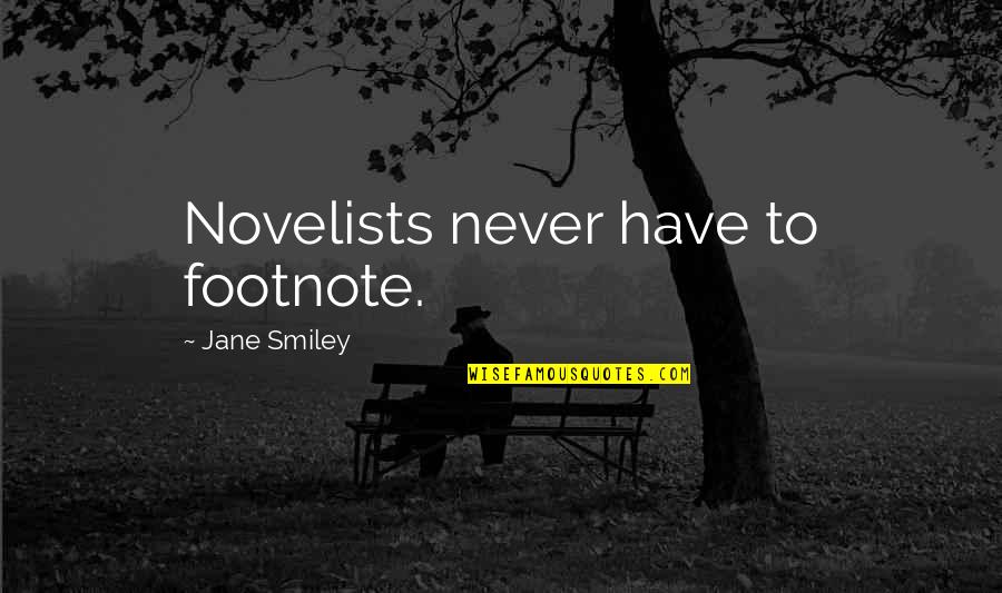 Uncanceled Tv Quotes By Jane Smiley: Novelists never have to footnote. Uncanceled Tv Quotes By Jane Smiley: Novelists never have to footnote.