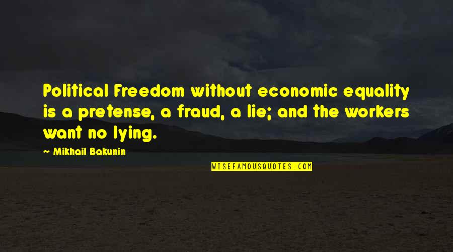 Uncandidly Quotes By Mikhail Bakunin: Political Freedom without economic equality is a pretense,