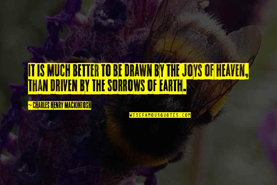 Uncaniner Quotes By Charles Henry Mackintosh: It is much better to be drawn by