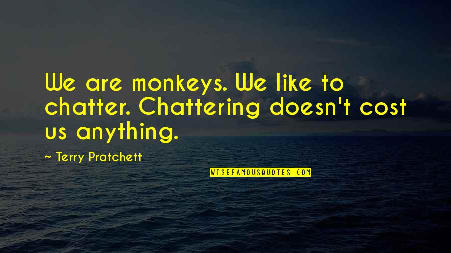 Uncap Quotes By Terry Pratchett: We are monkeys. We like to chatter. Chattering