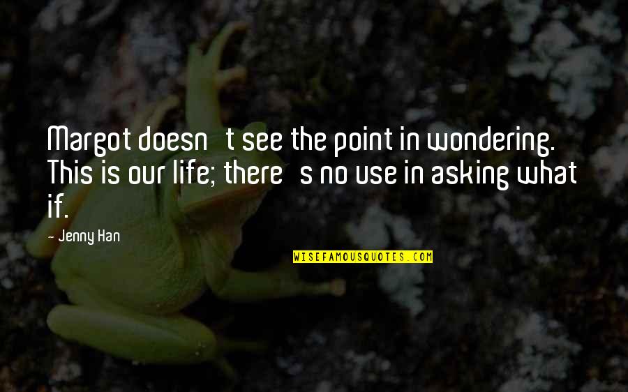 Uncapped Quotes By Jenny Han: Margot doesn't see the point in wondering. This