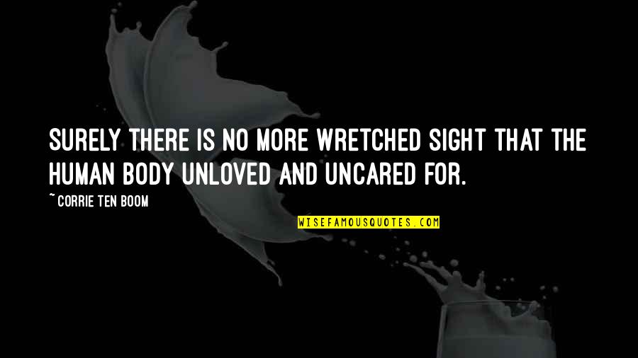 Uncared Quotes By Corrie Ten Boom: Surely there is no more wretched sight that